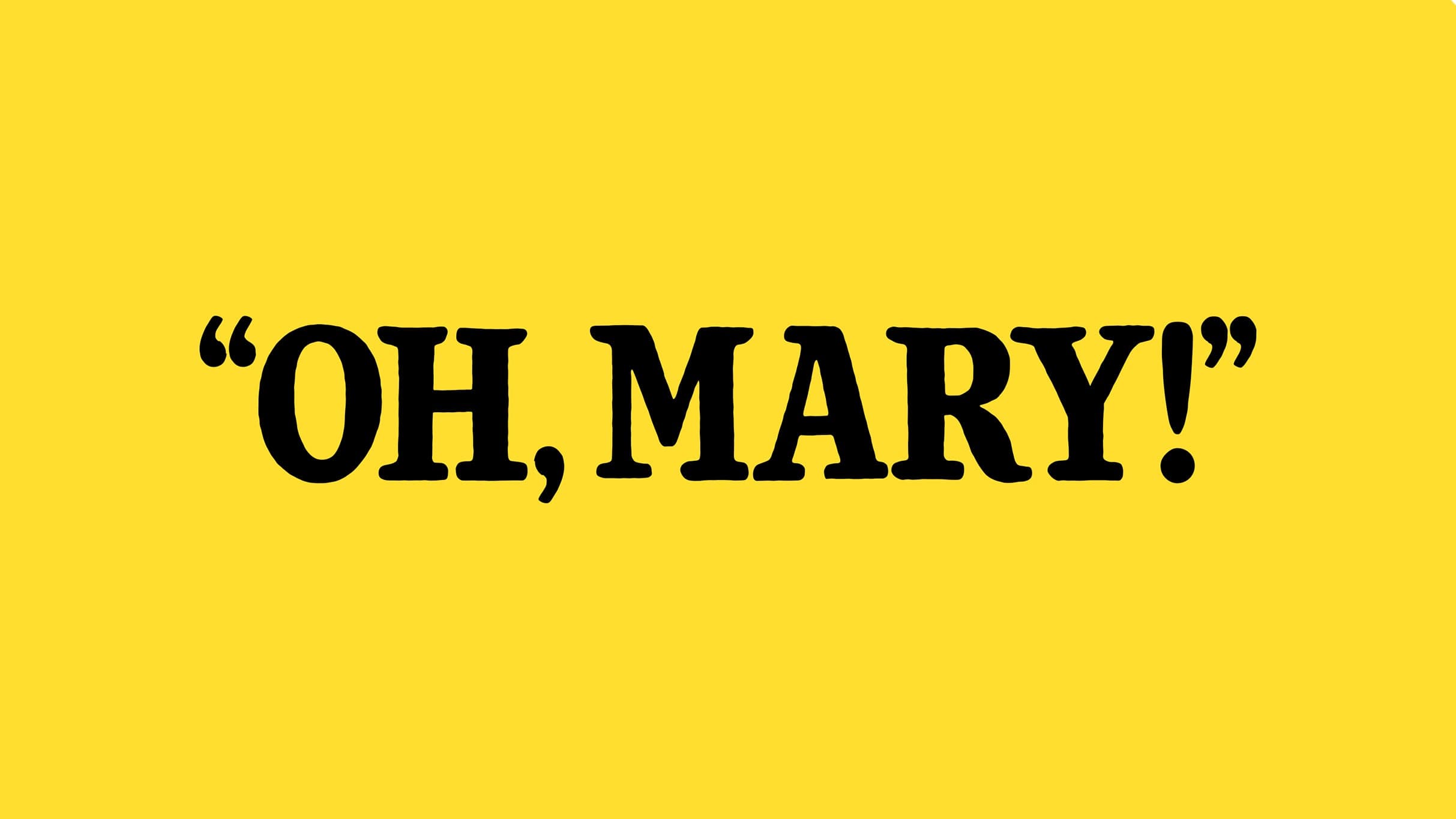 Oh, Mary!