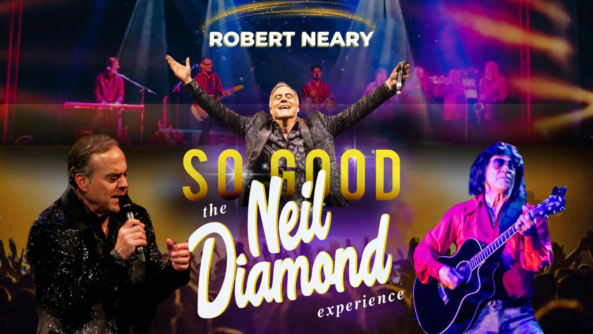 So Good! The Neil Diamond Experience starring Robert Neary