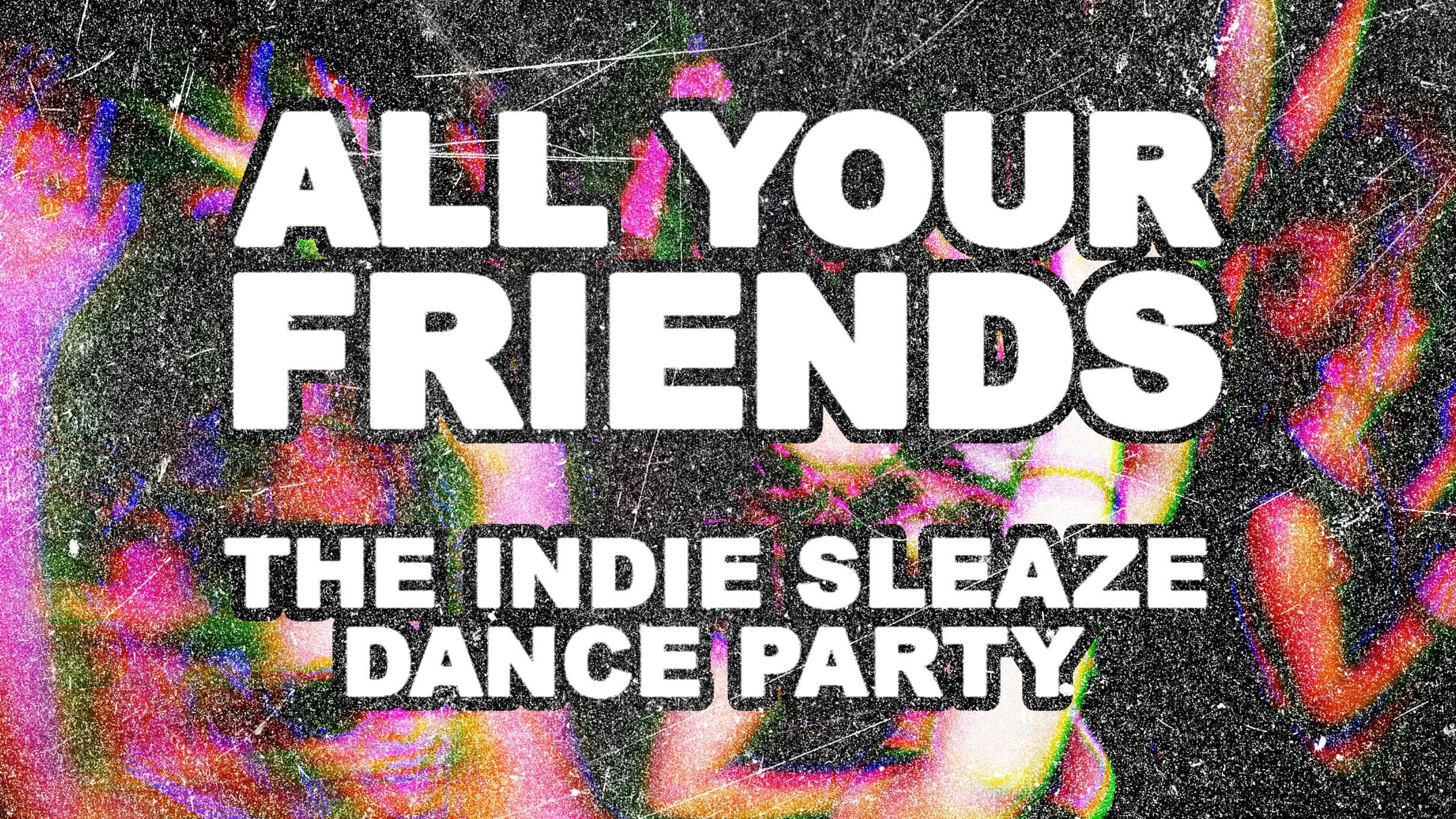 All Your Friends: The Indie Party (Guests Under 18 Require Accompanying Adult)