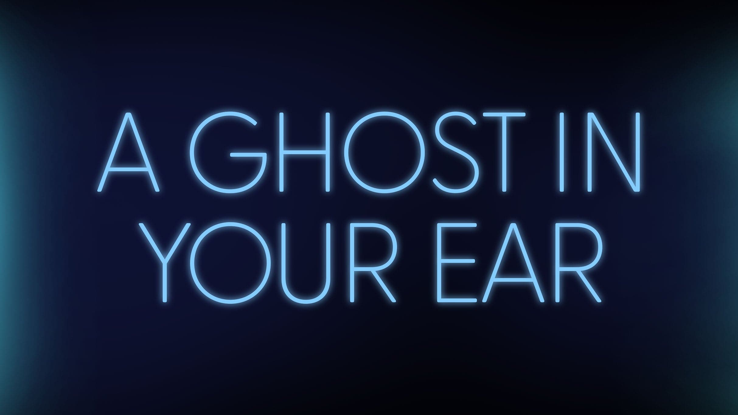 A Ghost in Your Ear