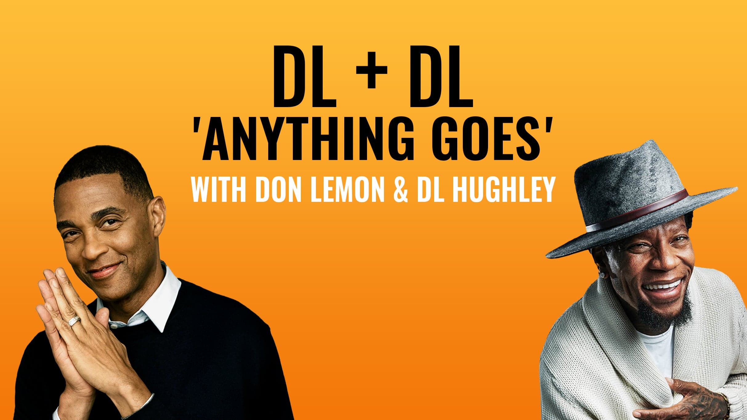 Don Lemon & DL Hughley: DL+DL 'Anything Goes'