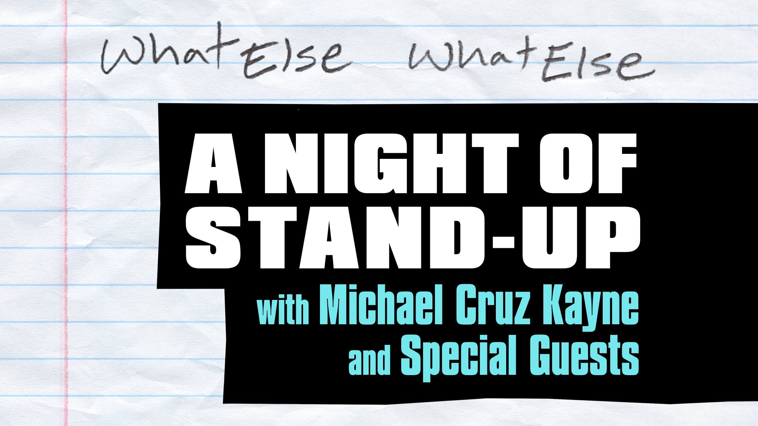 What Else What Else: A Night of Stand-Up with Michael Cruz Kayne