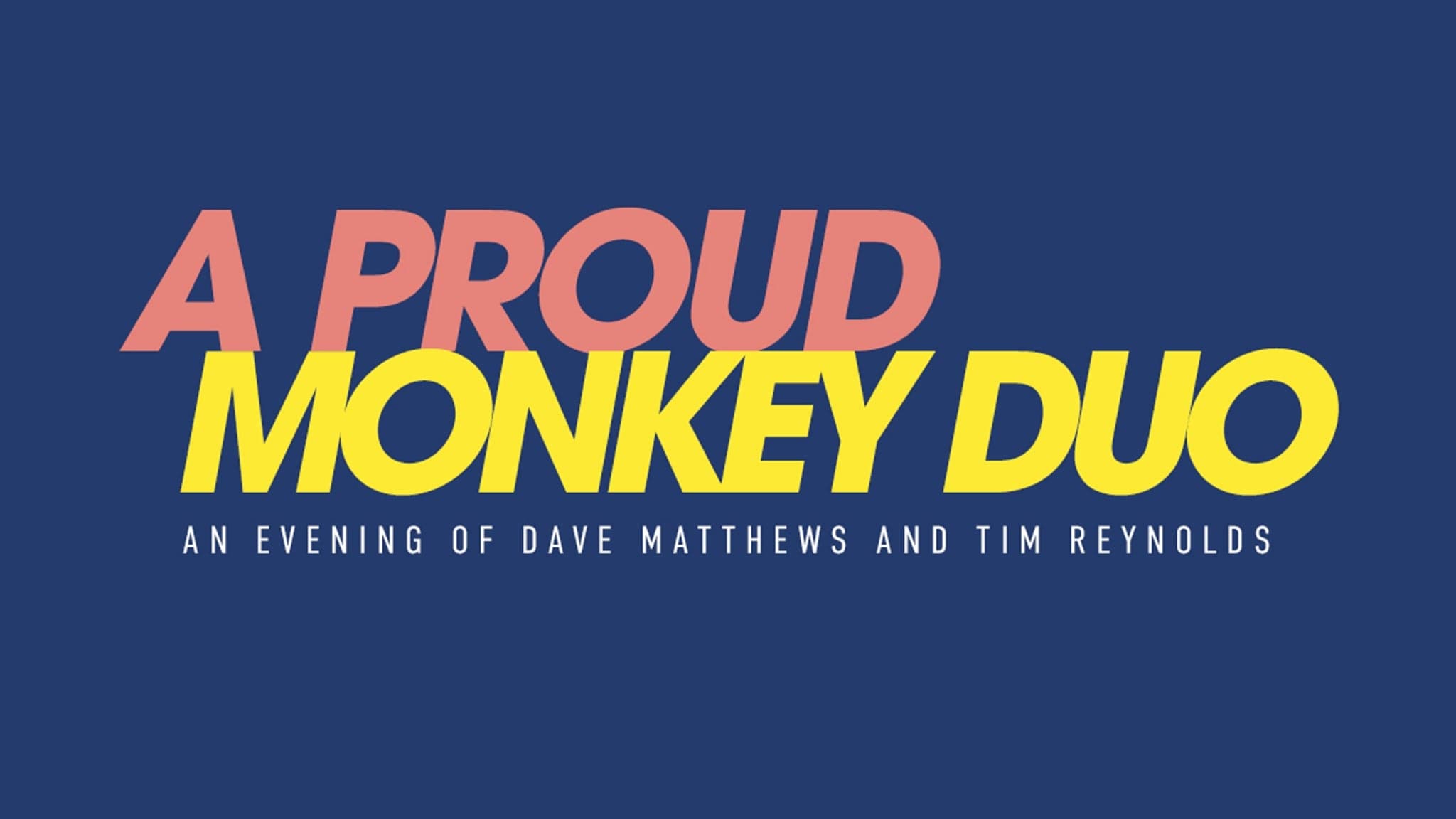 A Proud Monkey- An Evening of Dave Matthews & Tim Reynolds