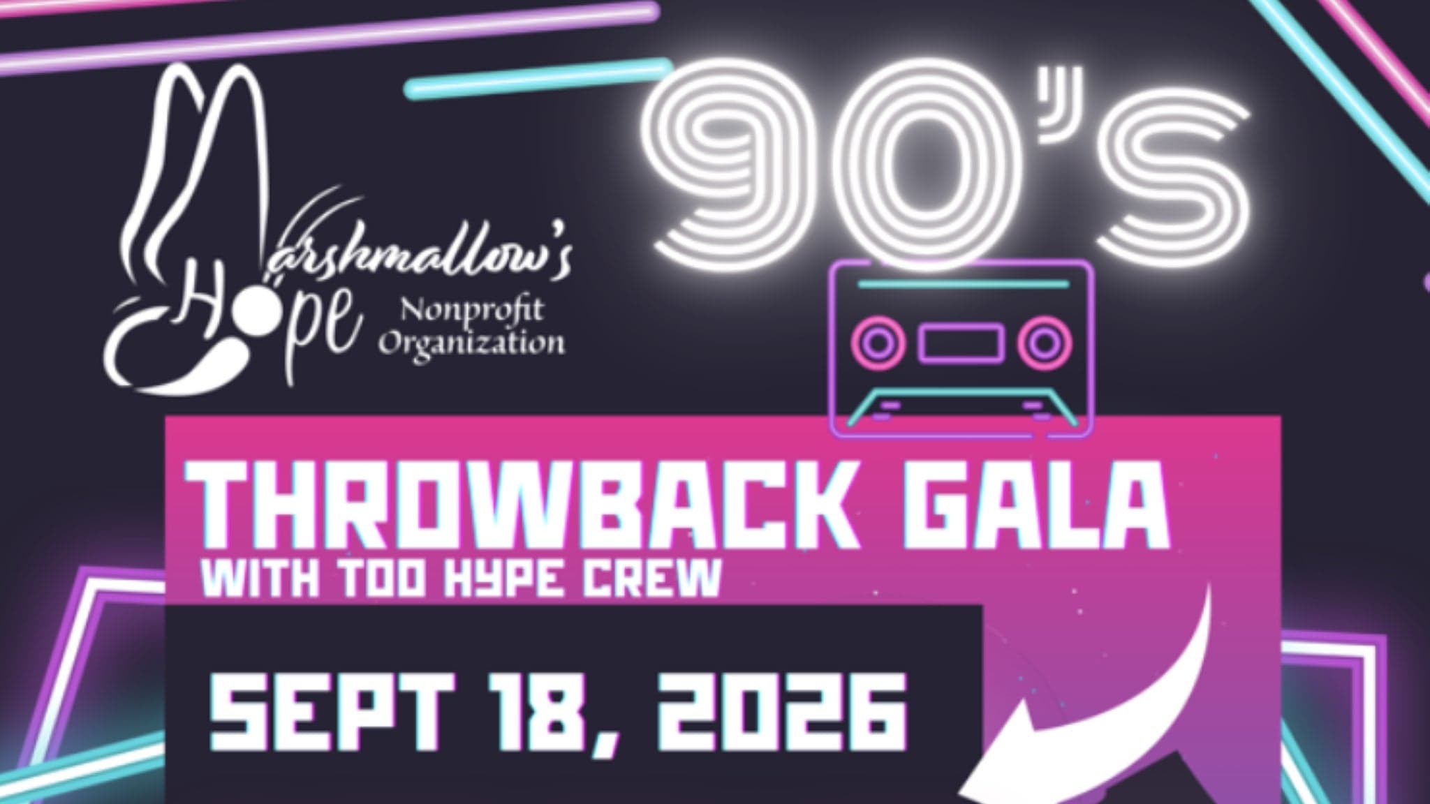 Marshmallow's Hope - 90's Throwback Gala with Too Hype Crew