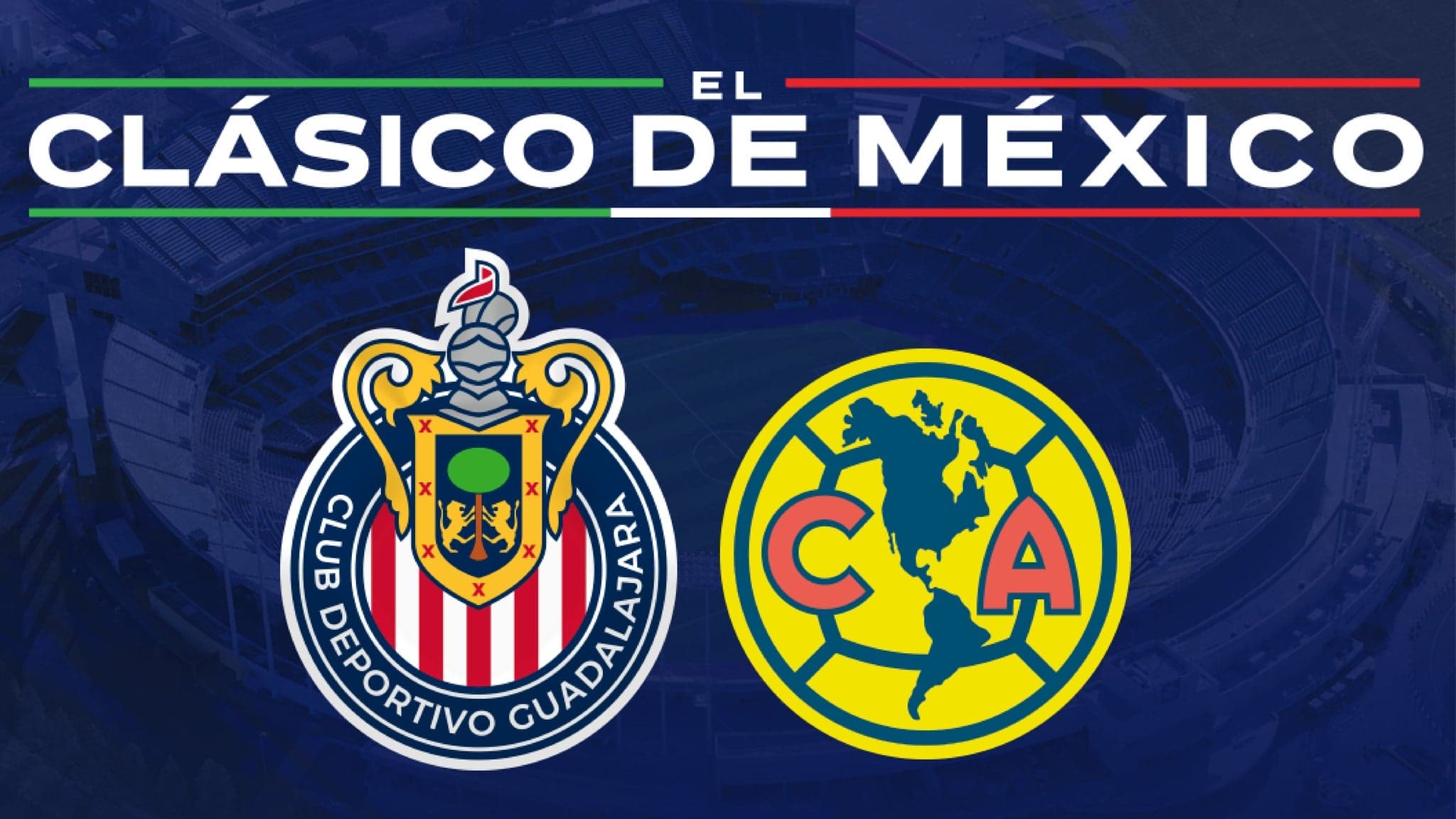 Clasico de Mexico - Chivas de Guadalajara vs Club America